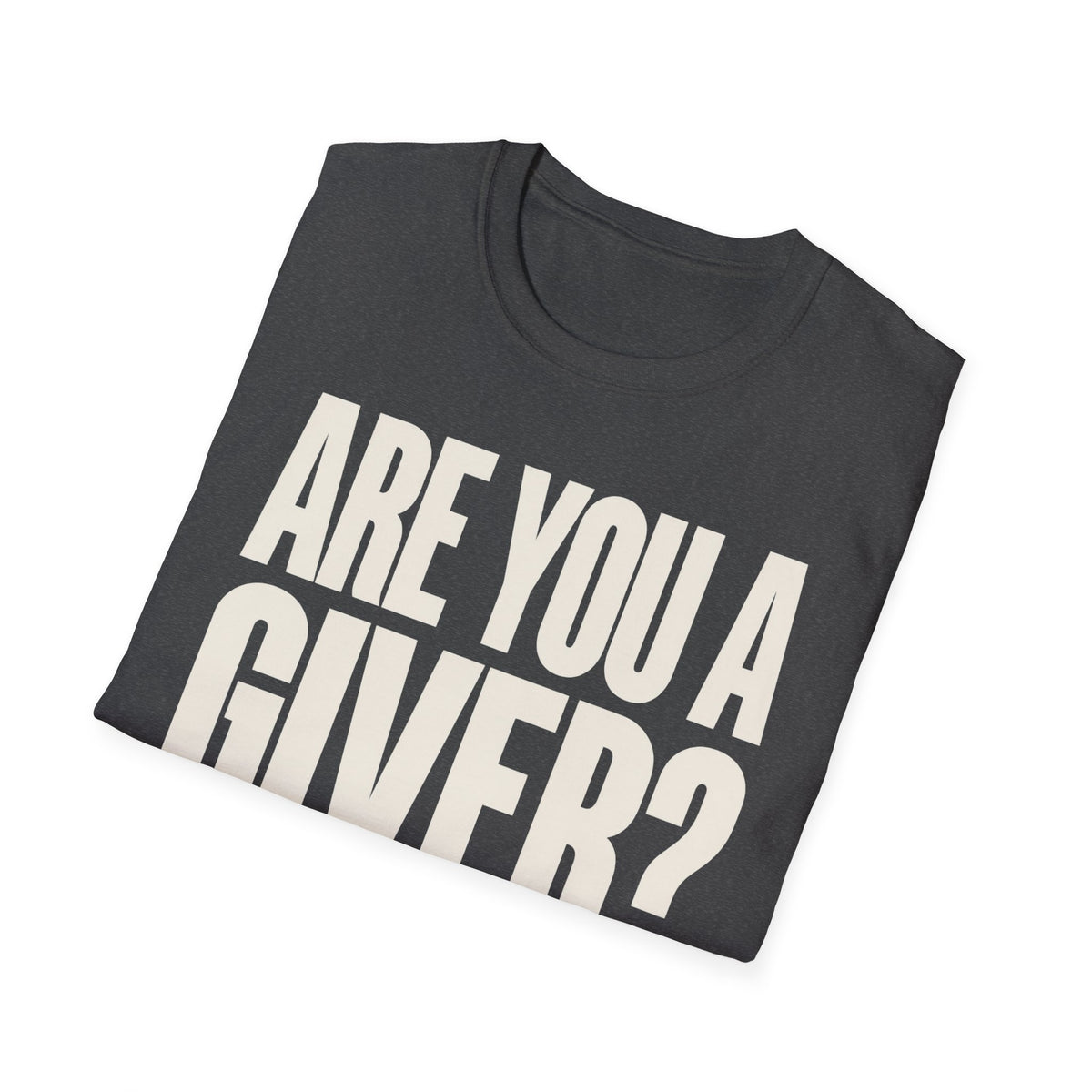 Are You a Giver? Graphic T-Shirt — Love Giving Statement Tee