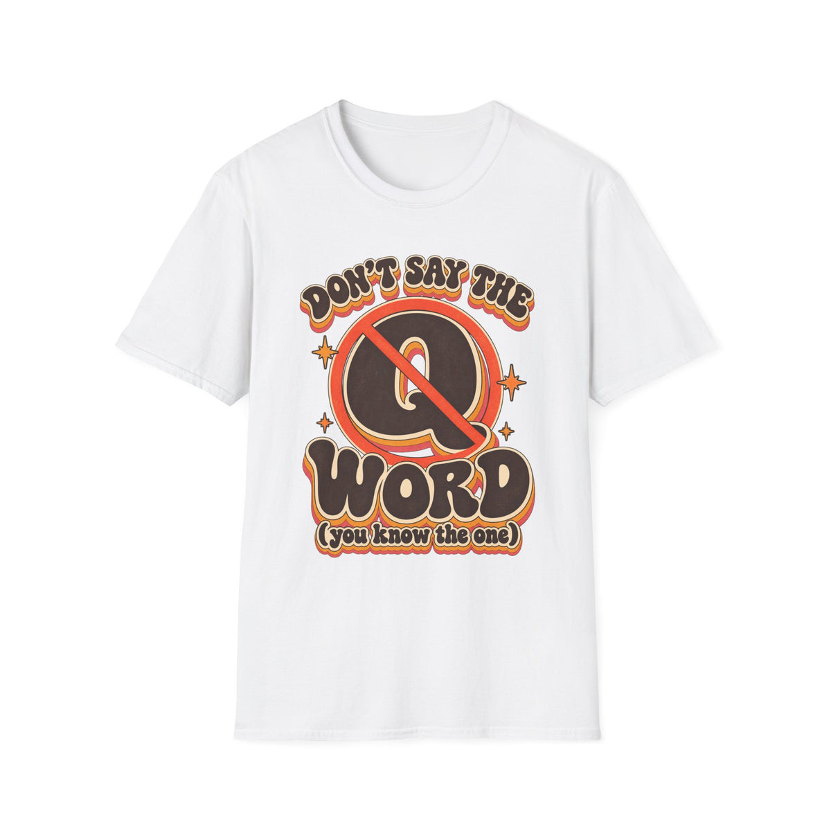 Don't Say the Q Word T-Shirt — Retro Funny Graphic Tee ("you know the one")
