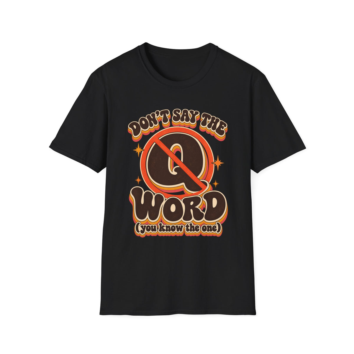 Don't Say the Q Word T-Shirt — Retro Funny Graphic Tee ("you know the one")