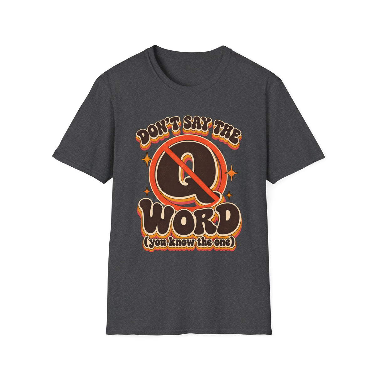 Don't Say the Q Word T-Shirt — Retro Funny Graphic Tee ("you know the one")