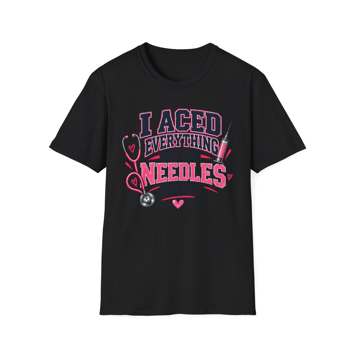 Nurse T-Shirt — "I Aced Everything But The Needles Part" Cute Medical Gift