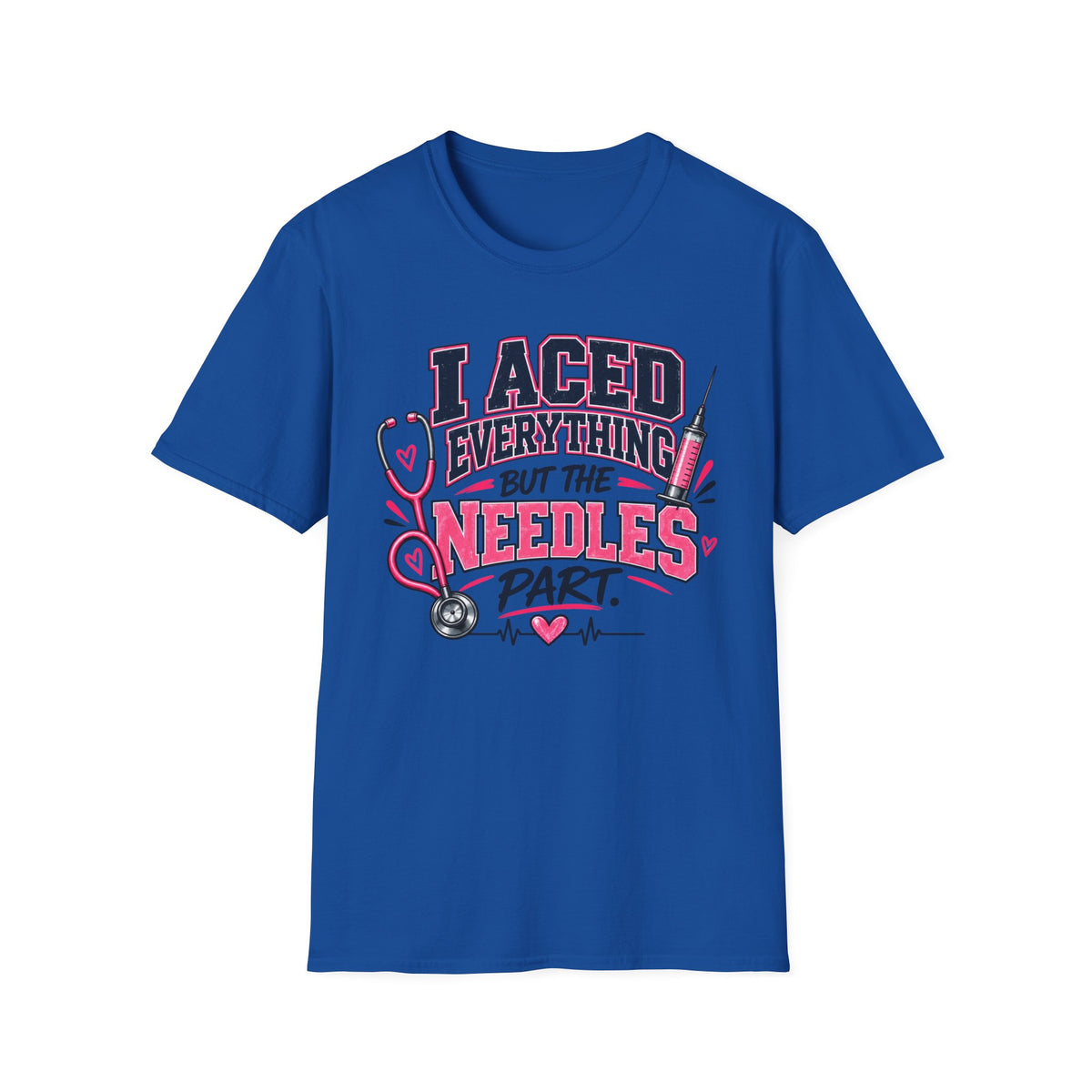Nurse T-Shirt — "I Aced Everything But The Needles Part" Cute Medical Gift