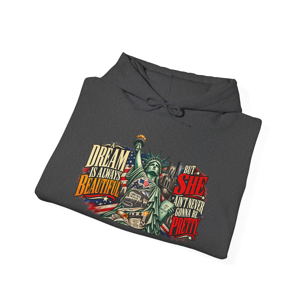Liberty Statue Hoodie — "Dream as Always Beautiful / She Can't Hurt Me" Patriotic Pullover