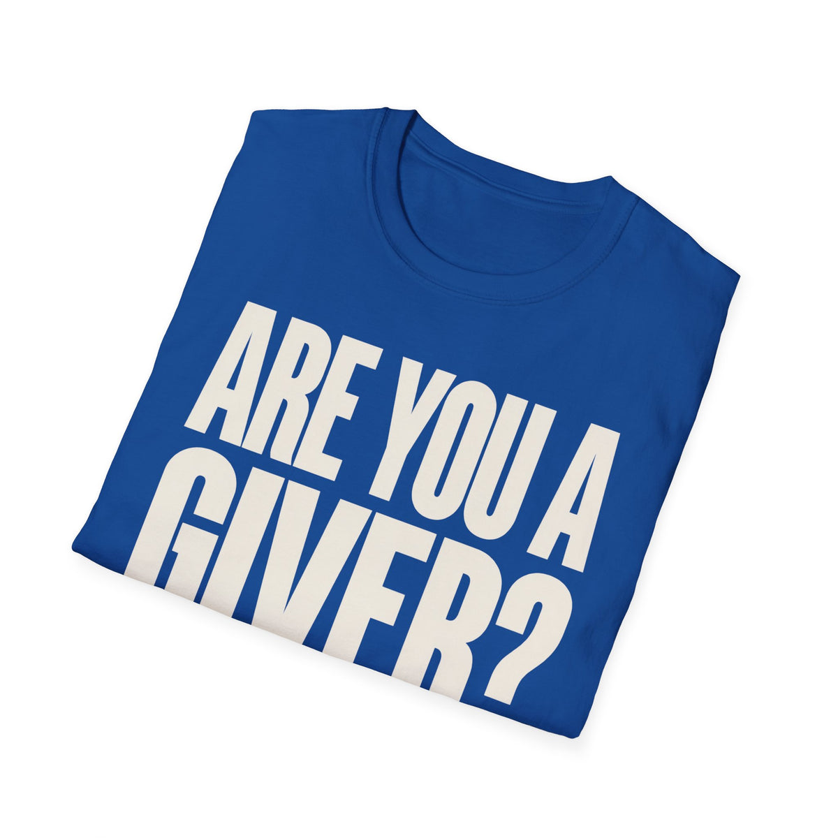 Are You a Giver? Graphic T-Shirt — Love Giving Statement Tee