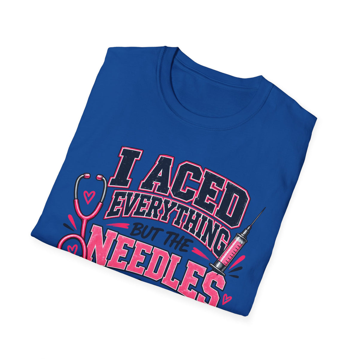 Nurse T-Shirt — "I Aced Everything But The Needles Part" Cute Medical Gift