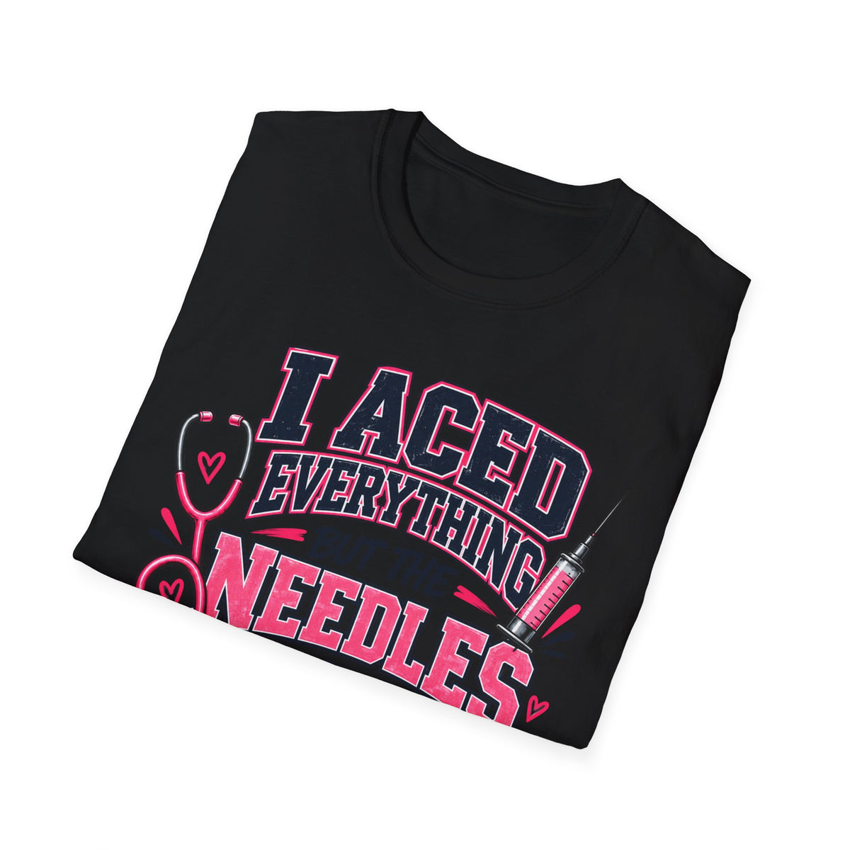 Nurse T-Shirt — "I Aced Everything But The Needles Part" Cute Medical Gift