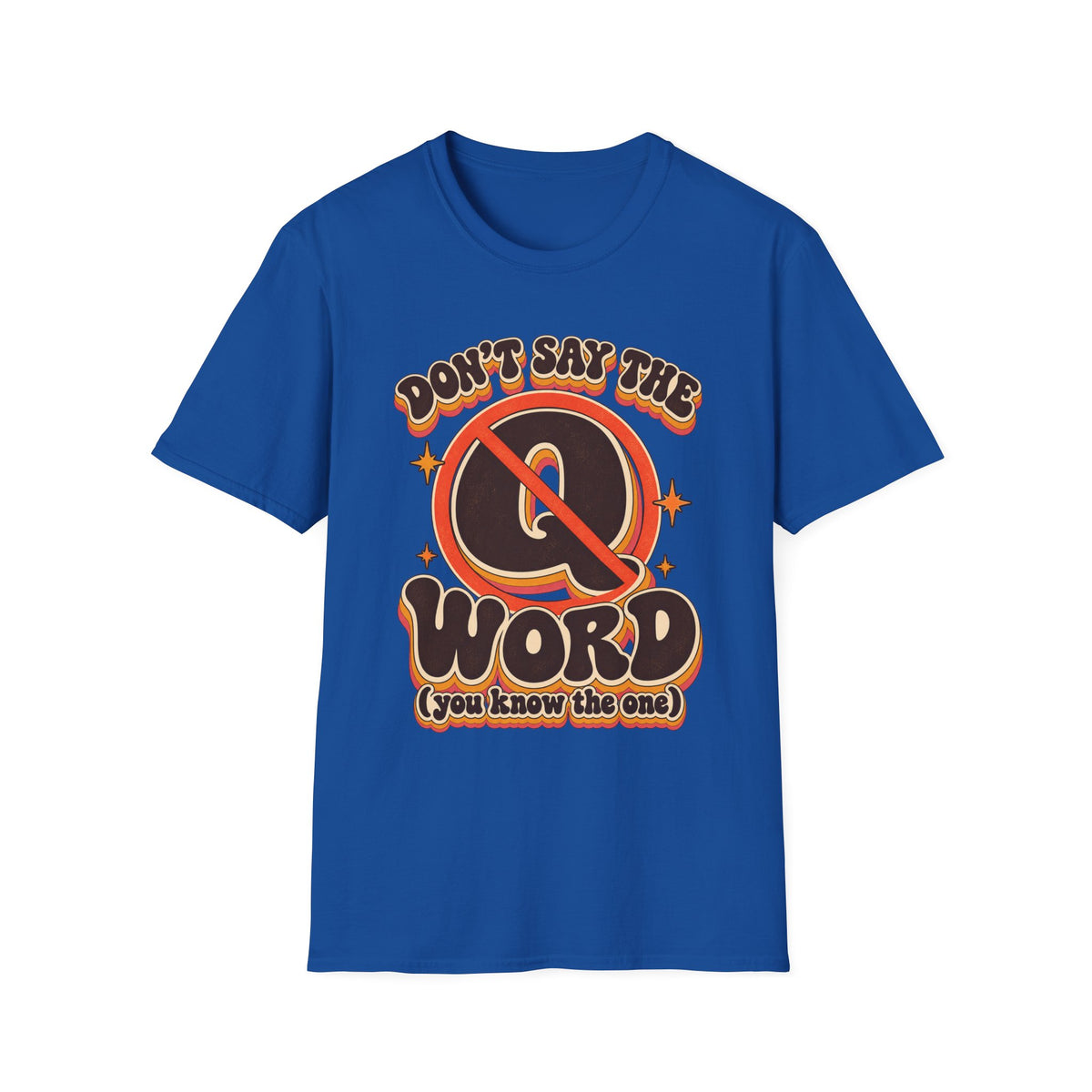 Don't Say the Q Word T-Shirt — Retro Funny Graphic Tee ("you know the one")