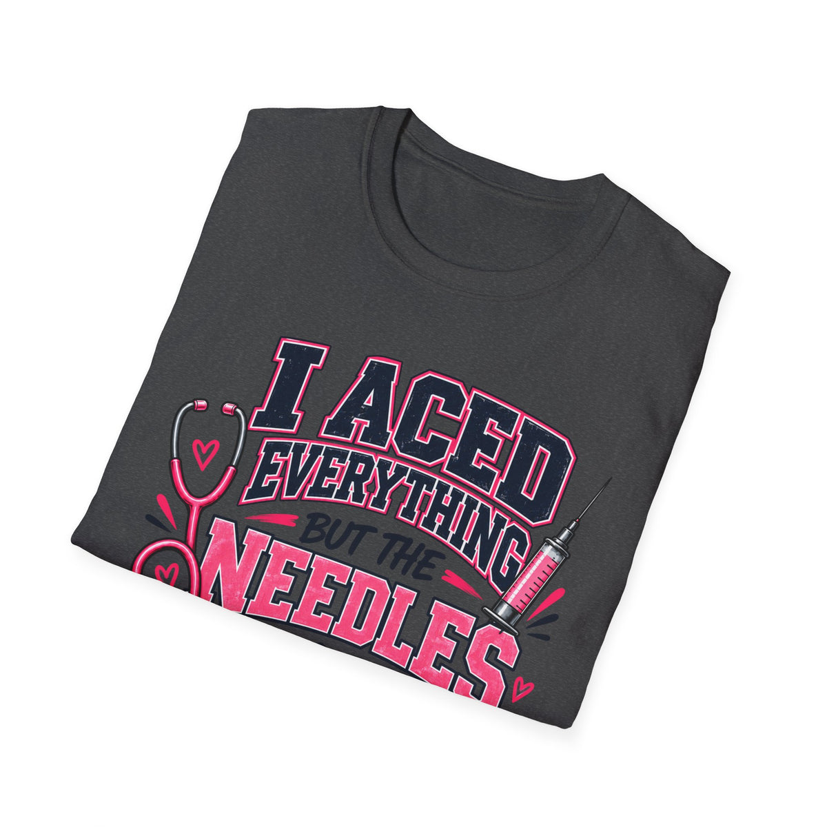 Nurse T-Shirt — "I Aced Everything But The Needles Part" Cute Medical Gift