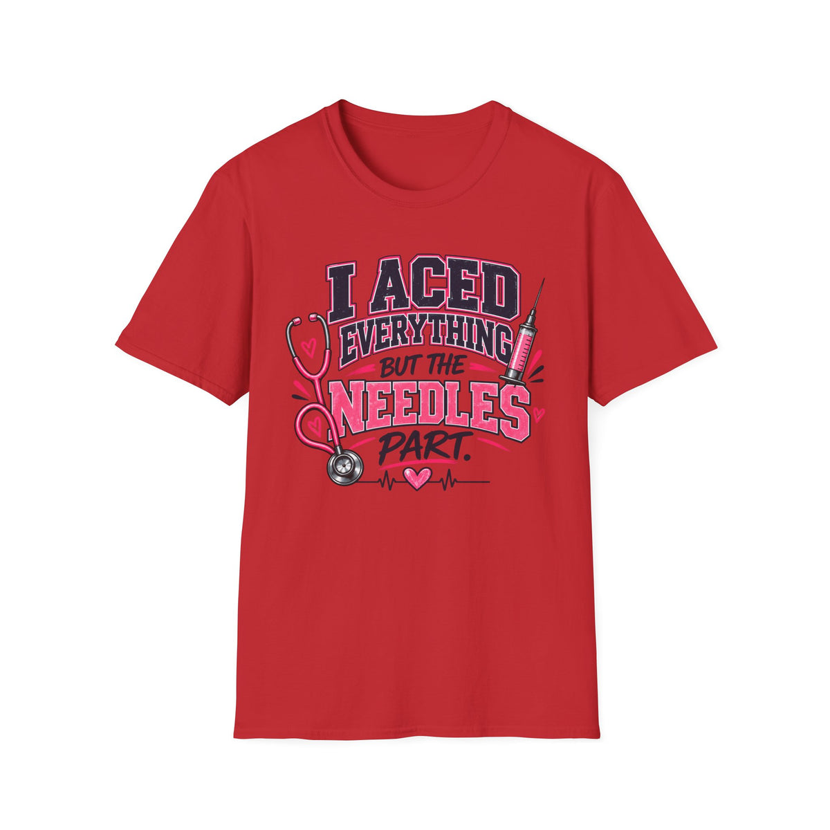 Nurse T-Shirt — "I Aced Everything But The Needles Part" Cute Medical Gift