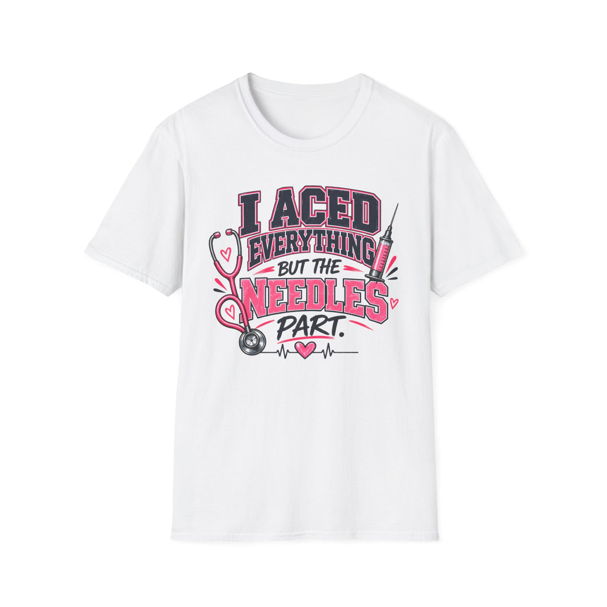 Nurse T-Shirt — "I Aced Everything But The Needles Part" Cute Medical Gift
