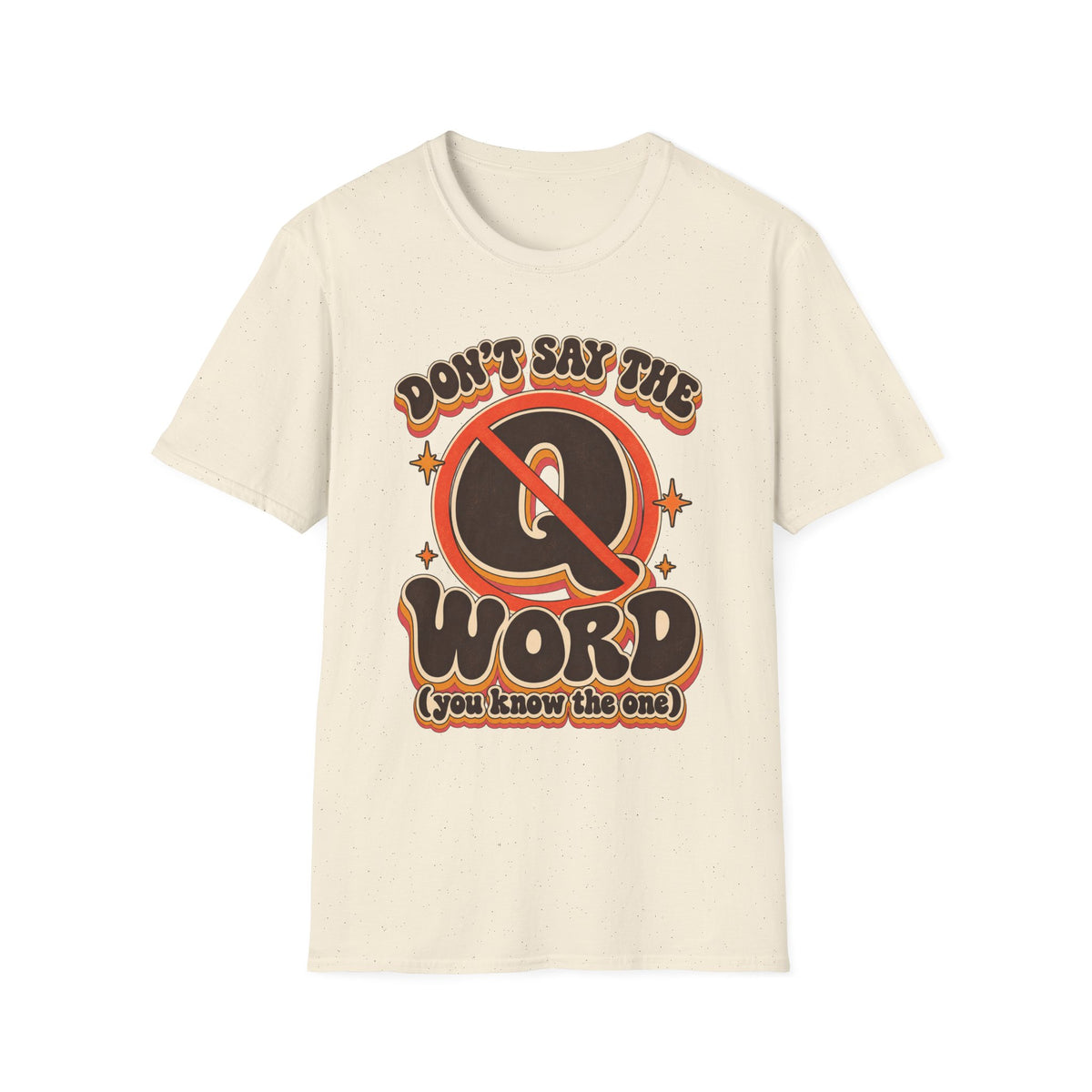 Don't Say the Q Word T-Shirt — Retro Funny Graphic Tee ("you know the one")