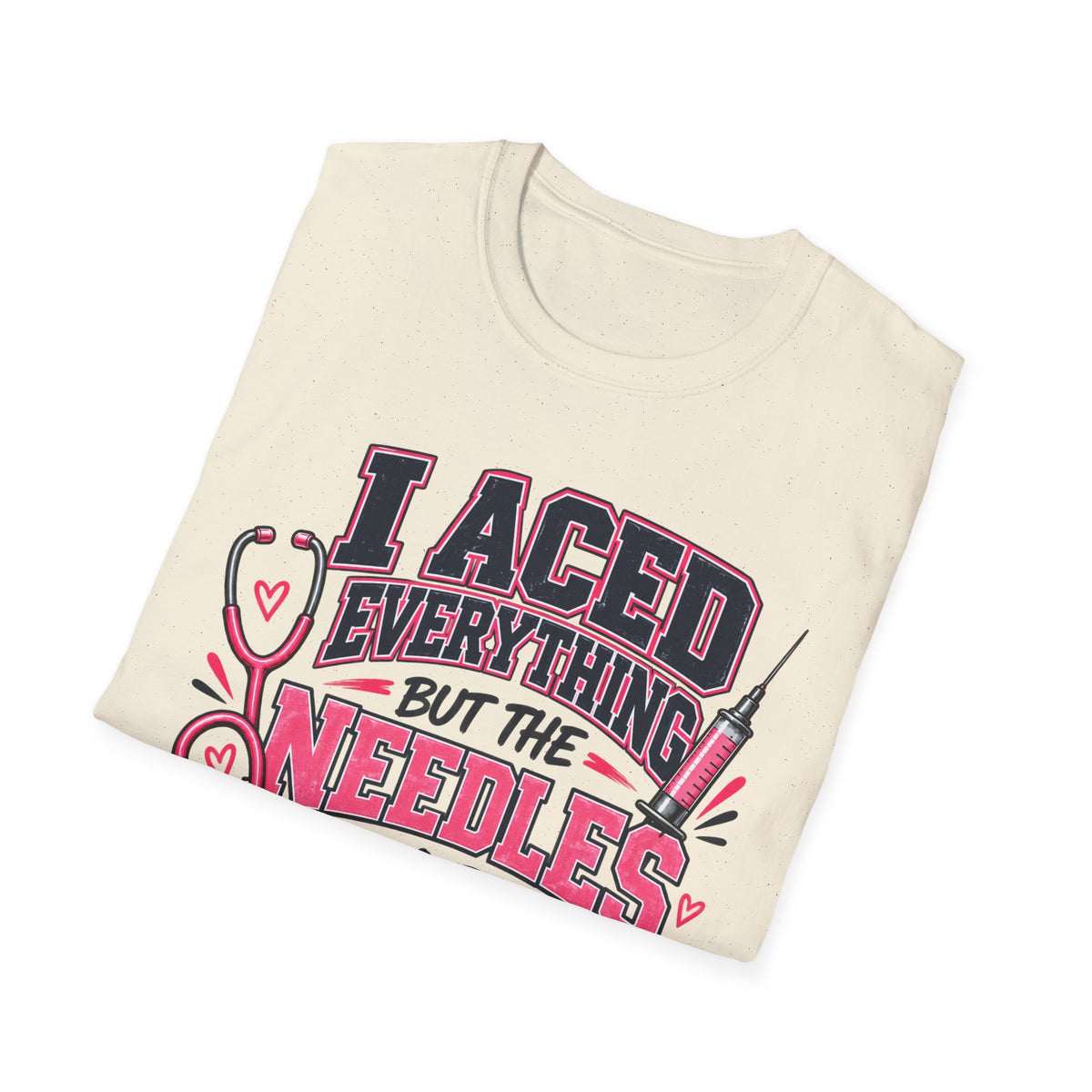 Nurse T-Shirt — "I Aced Everything But The Needles Part" Cute Medical Gift