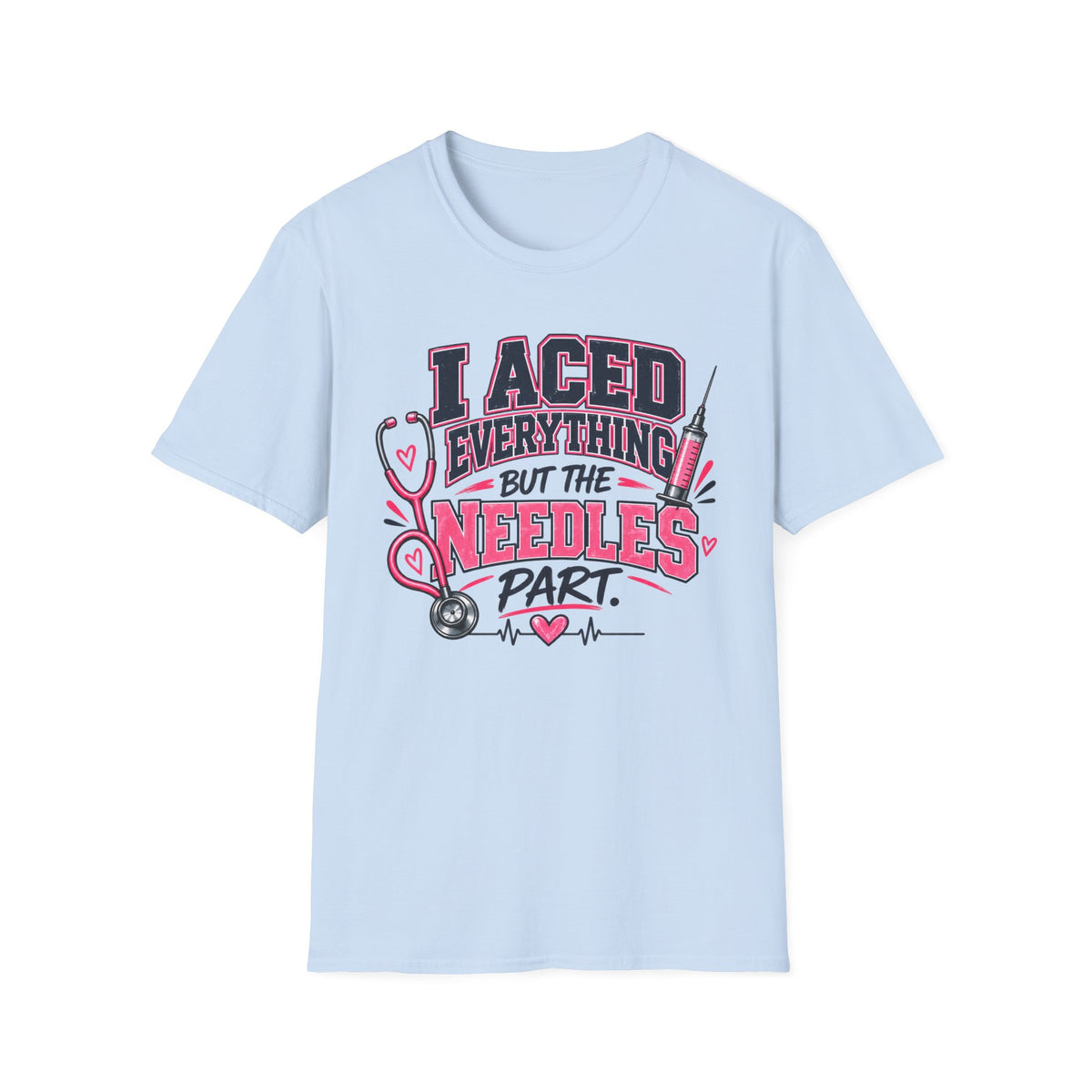 Nurse T-Shirt — "I Aced Everything But The Needles Part" Cute Medical Gift