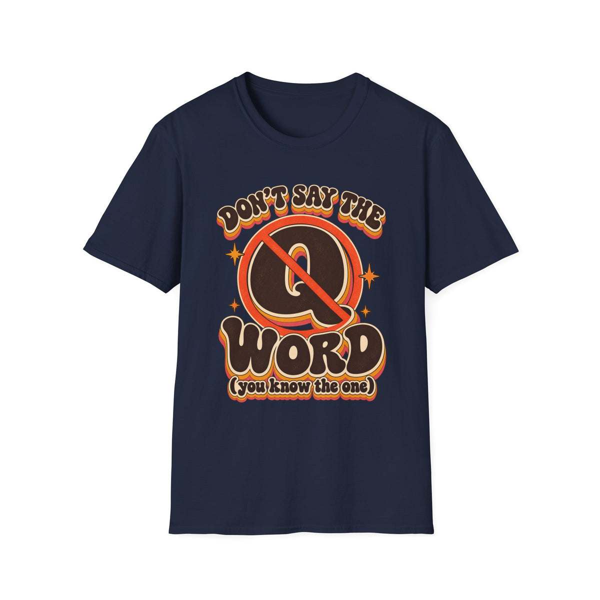 Don't Say the Q Word T-Shirt — Retro Funny Graphic Tee ("you know the one")