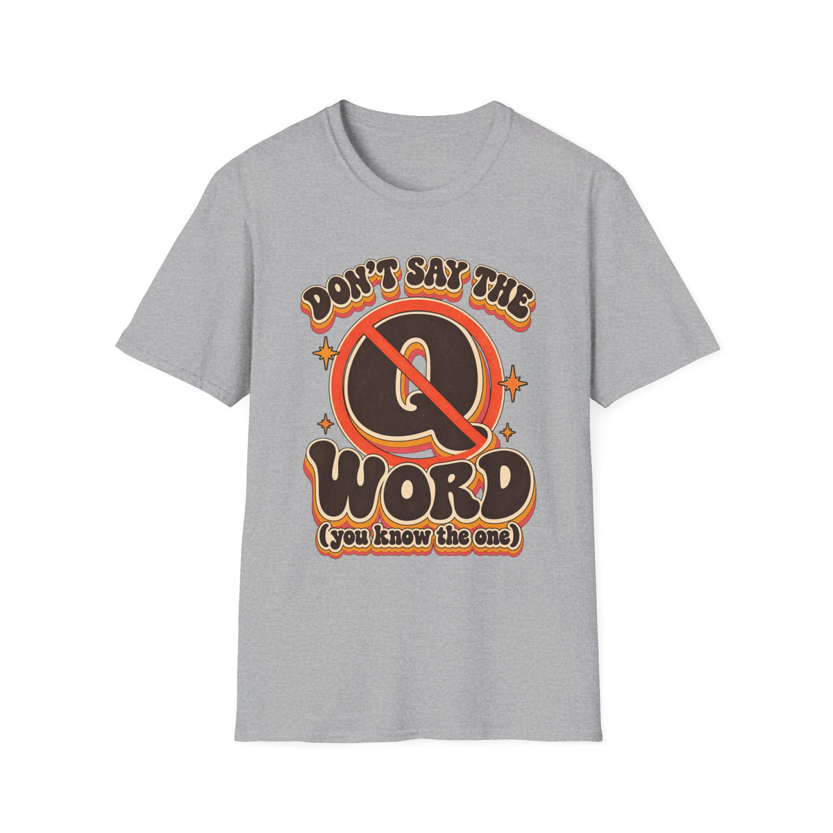 Don't Say the Q Word T-Shirt — Retro Funny Graphic Tee ("you know the one")
