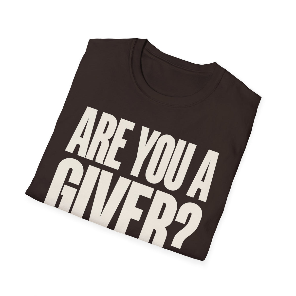 Are You a Giver? Graphic T-Shirt — Love Giving Statement Tee