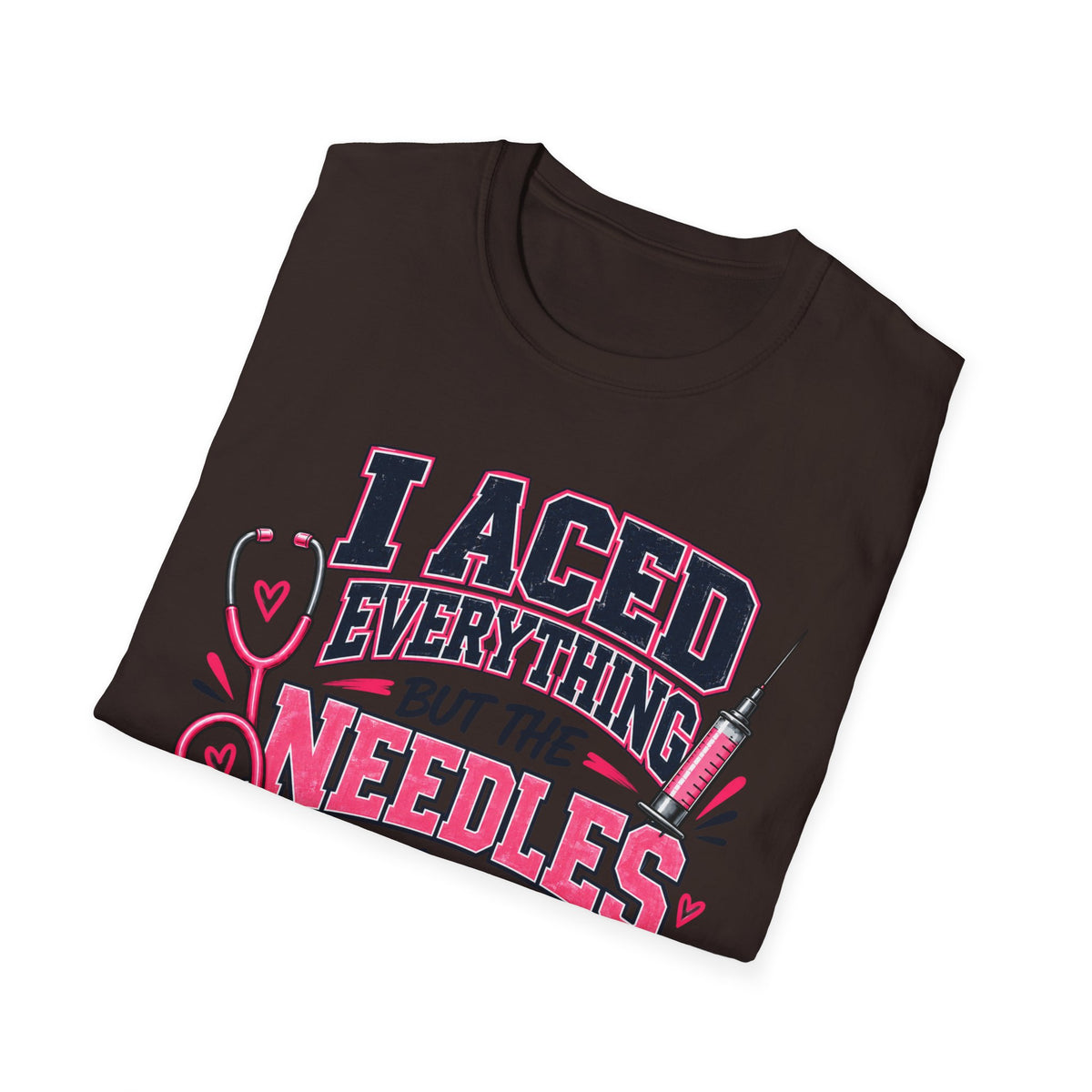 Nurse T-Shirt — "I Aced Everything But The Needles Part" Cute Medical Gift