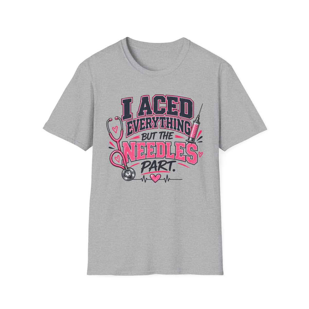 Nurse T-Shirt — "I Aced Everything But The Needles Part" Cute Medical Gift