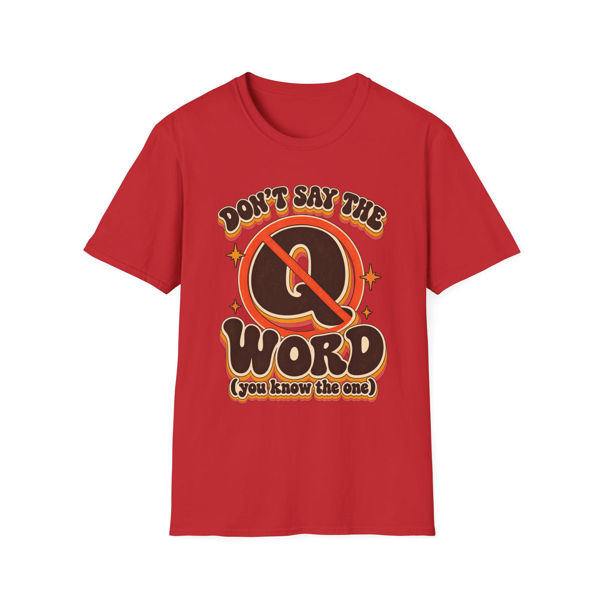 Don't Say the Q Word T-Shirt — Retro Funny Graphic Tee ("you know the one")
