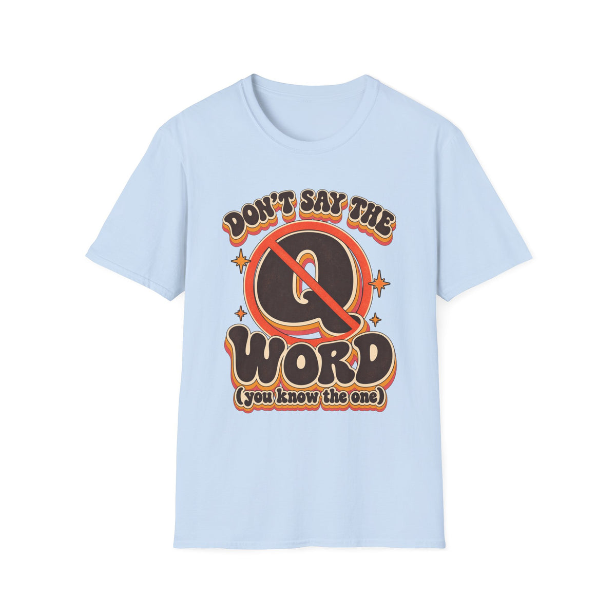Don't Say the Q Word T-Shirt — Retro Funny Graphic Tee ("you know the one")