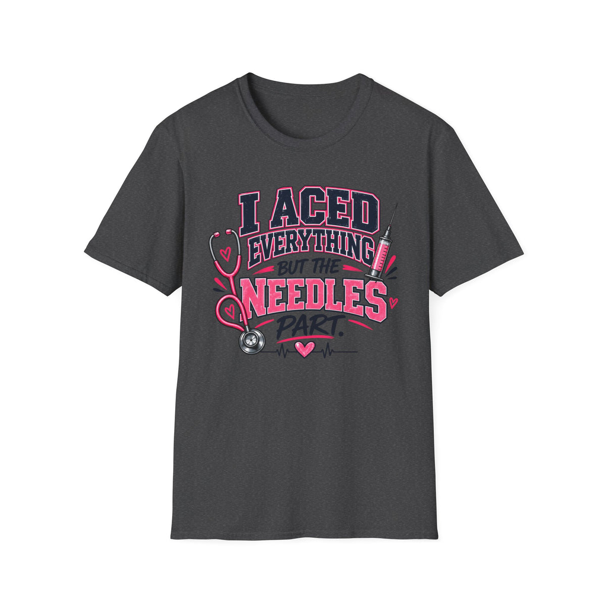 Nurse T-Shirt — "I Aced Everything But The Needles Part" Cute Medical Gift