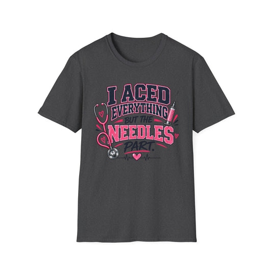 Nurse T-Shirt — "I Aced Everything But The Needles Part" Cute Medical Gift