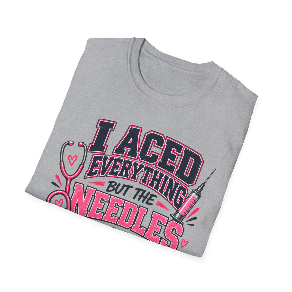 Nurse T-Shirt — "I Aced Everything But The Needles Part" Cute Medical Gift