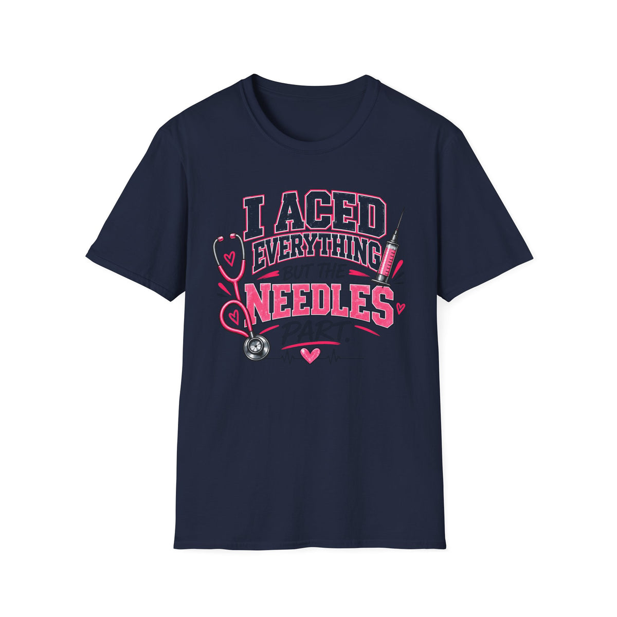 Nurse T-Shirt — "I Aced Everything But The Needles Part" Cute Medical Gift