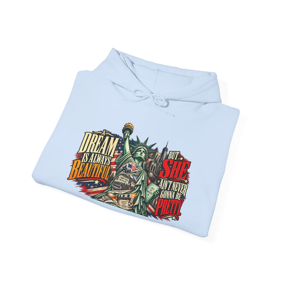 Liberty Statue Hoodie — "Dream as Always Beautiful / She Can't Hurt Me" Patriotic Pullover