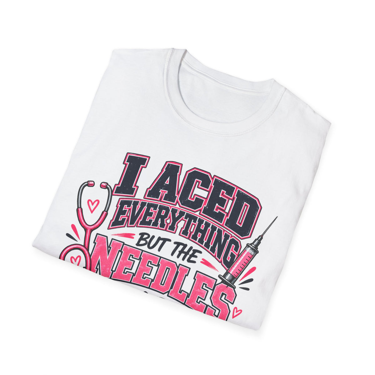 Nurse T-Shirt — "I Aced Everything But The Needles Part" Cute Medical Gift