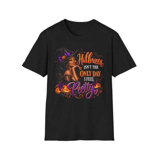 Halloween Witch T-Shirt — "Halloween Isn't The Only Day I Feel Pretty"