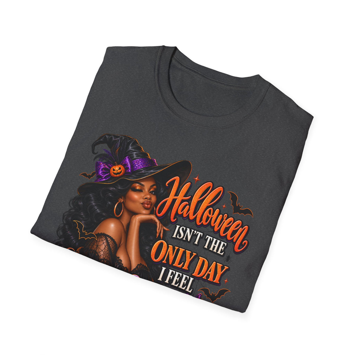 Halloween Witch T-Shirt — "Halloween Isn't The Only Day I Feel Pretty"