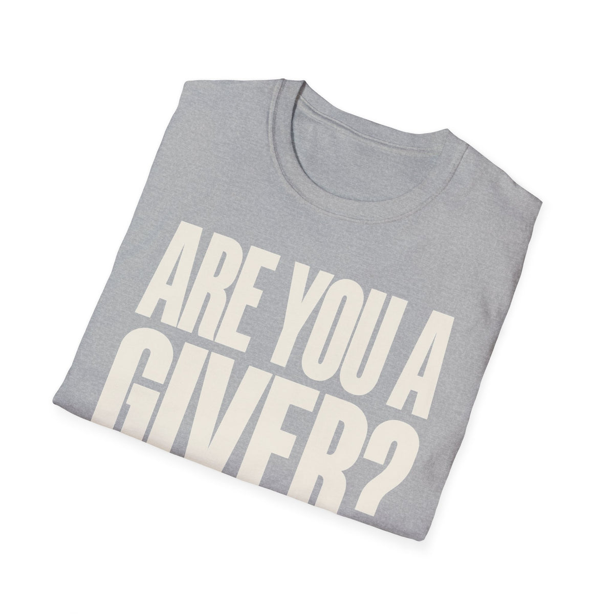 Are You a Giver? Graphic T-Shirt — Love Giving Statement Tee