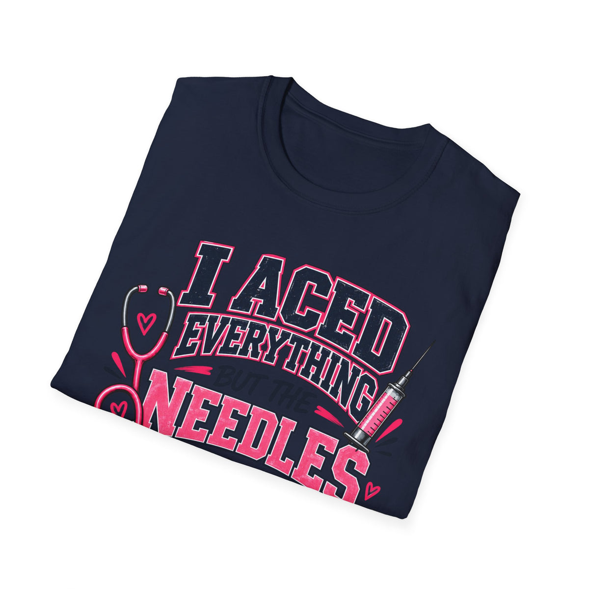 Nurse T-Shirt — "I Aced Everything But The Needles Part" Cute Medical Gift