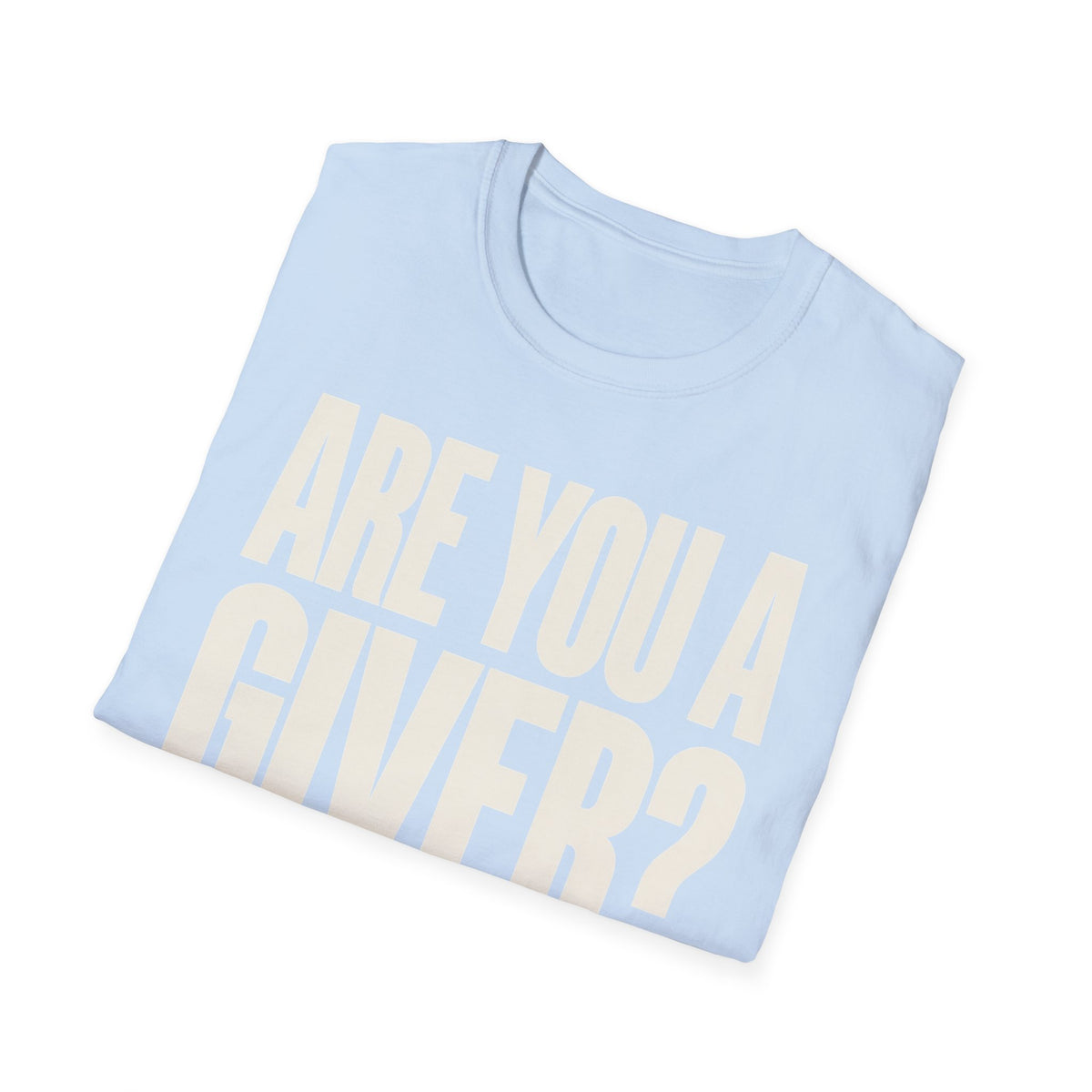 Are You a Giver? Graphic T-Shirt — Love Giving Statement Tee