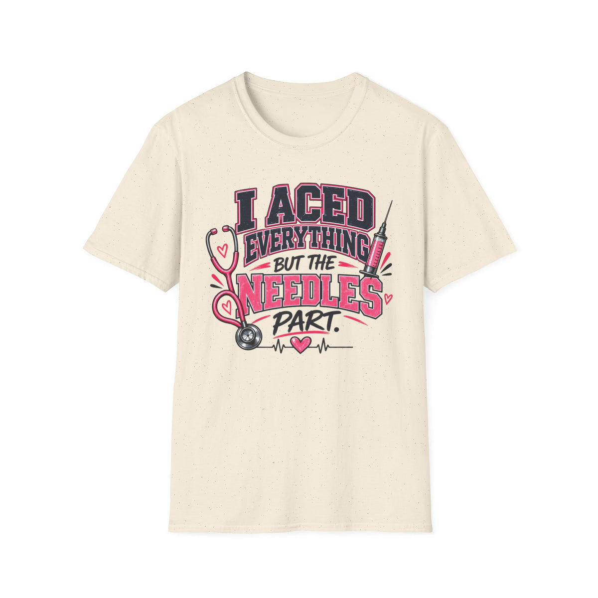 Nurse T-Shirt — "I Aced Everything But The Needles Part" Cute Medical Gift